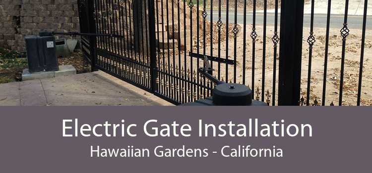 Electric Gate Installation Hawaiian Gardens - California